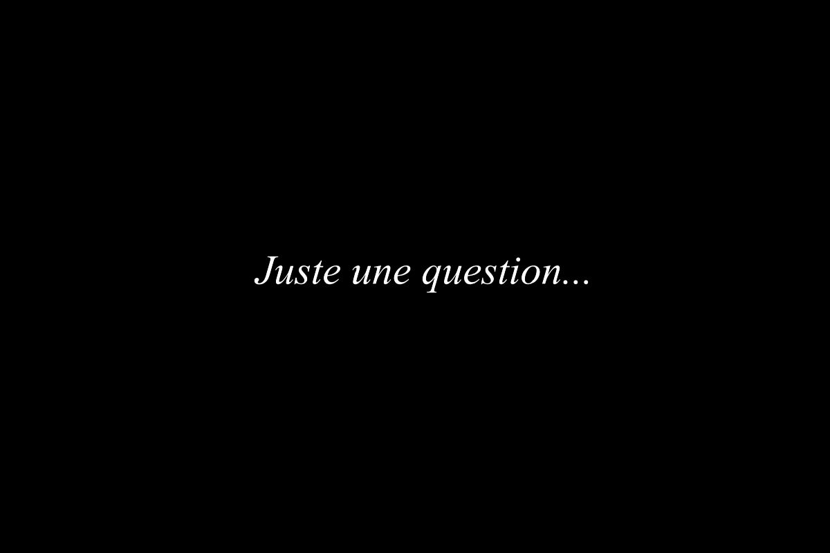 Juste une question